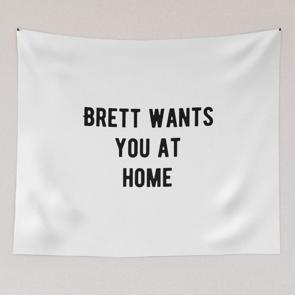 Item preview, Brett wants you at home designed and sold by Aysel's Designs.