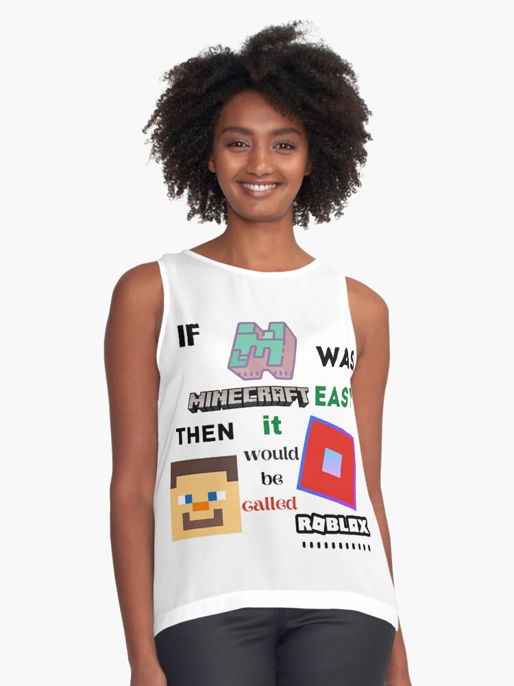 If Minecraft Was Easy Then It Would Be Called Roblox Sleeveless Top By Daulaguphu Redbubble - eagie simpl shirt facebook roblox
