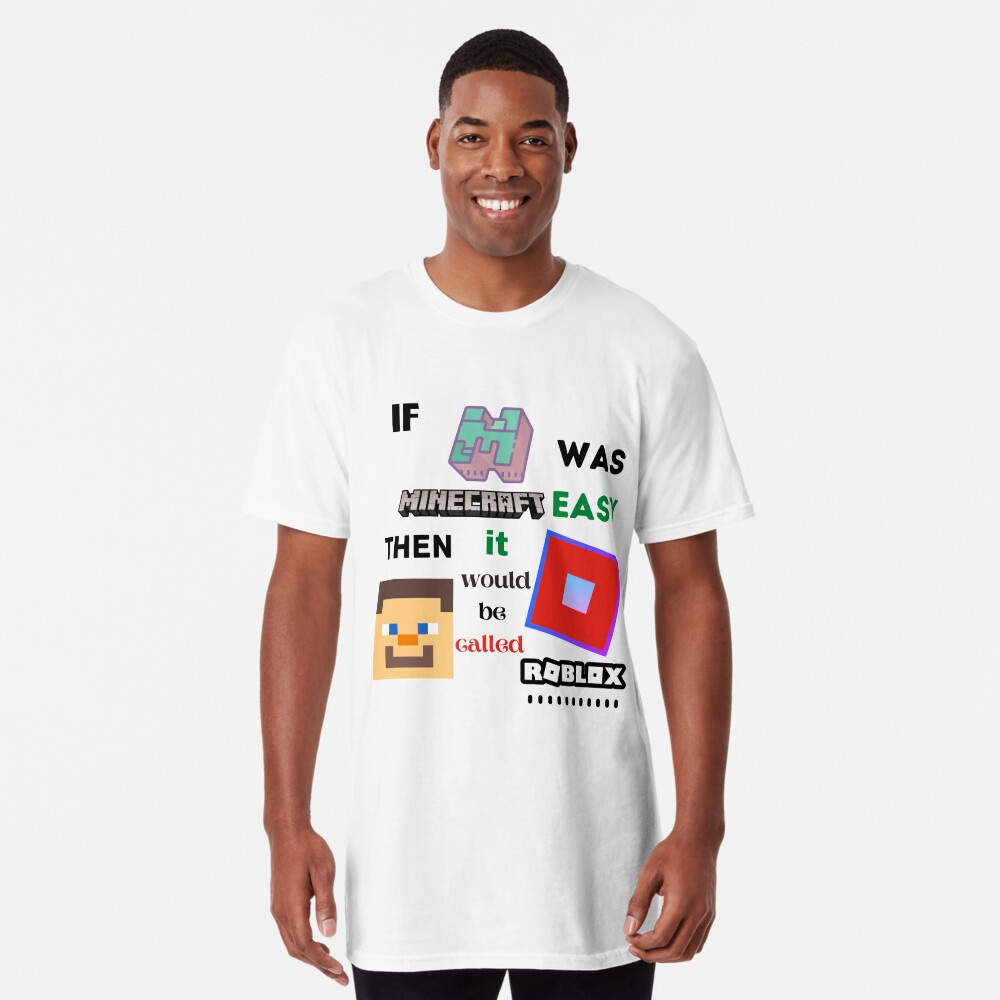 If Minecraft Was Easy Then It Would Be Called Roblox T Shirt By Daulaguphu Redbubble - pug tshirt roblox