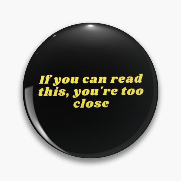 Item preview, If you are reading this, you are too close designed and sold by Ahmira A.