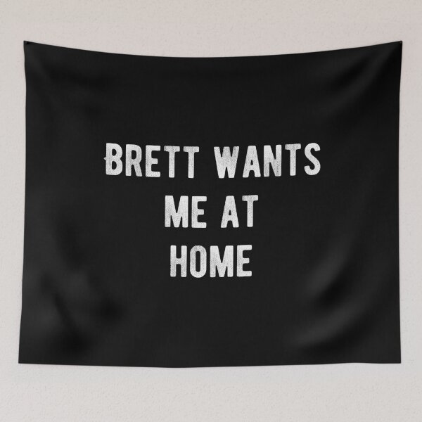 Item preview, Brett wants me at home designed and sold by Aysel's Designs.