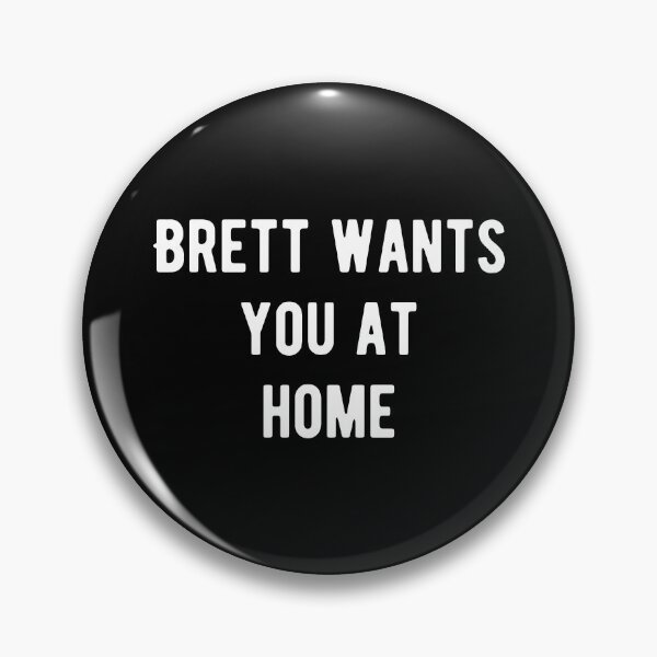 Item preview, Brett wants you at home designed and sold by Aysel's Designs.