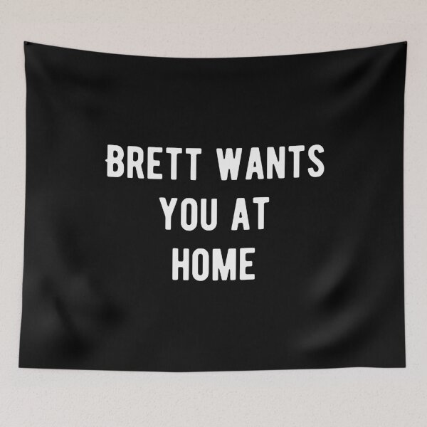 Item preview, Brett wants you at home designed and sold by Aysel's Designs.