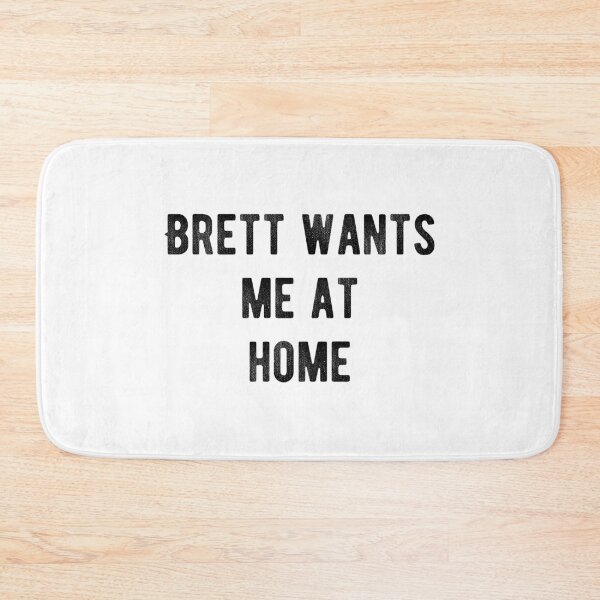 Item preview, Brett wants me at home designed and sold by Aysel's Designs.
