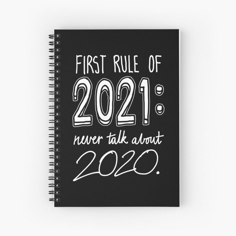 First rule of 2021: Never talk about 2020. Spiral Notebook