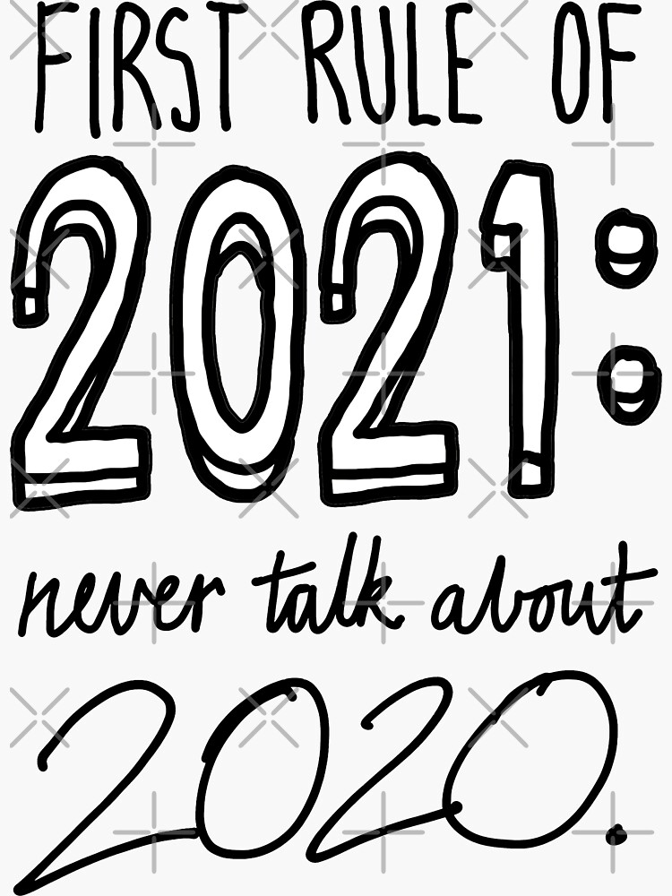 Thumbnail 3 of 3, Sticker, First rule of 2021: Never talk about 2020. designed and sold by sketchNkustom.