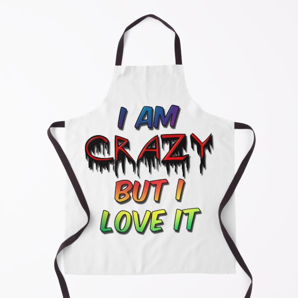 Item preview, I Am Crazy But I Love It designed and sold by MarkUK97.