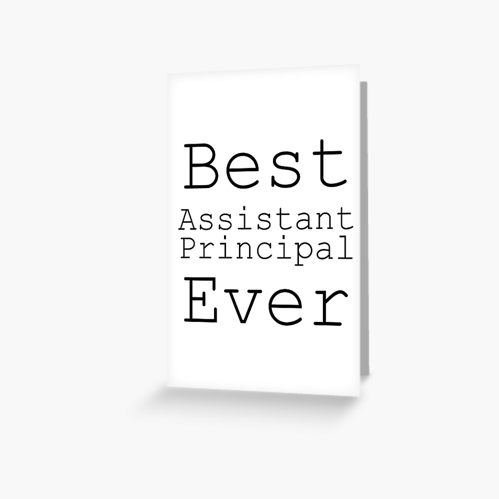 best-assistant-principal-ever-black-on-white-greeting-card-by-teesyouwant-redbubble
