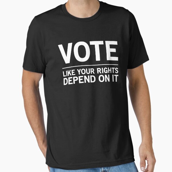 Vote Like Your Rights Depend On It Essential T-Shirt