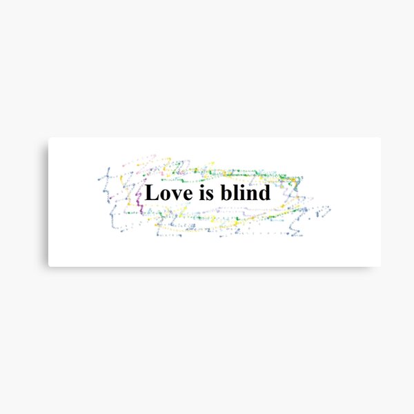 Love Is Blind Wall Art Redbubble