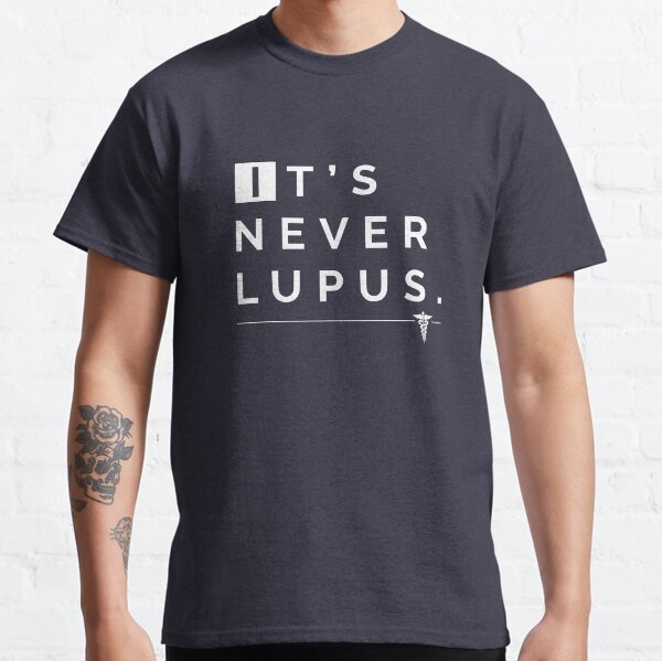 It's Never Lupus (House MD) Classic T-Shirt