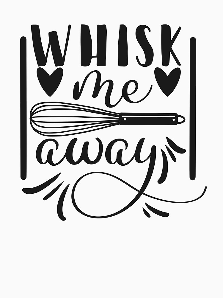 "Whisk me away" Tshirt by supu9 Redbubble