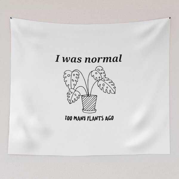 Item preview, I Was Normal Too Many Plants Ago  designed and sold by Cloudsss.
