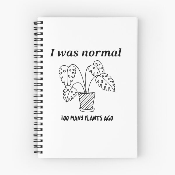 Item preview, I Was Normal Too Many Plants Ago  designed and sold by Cloudsss.