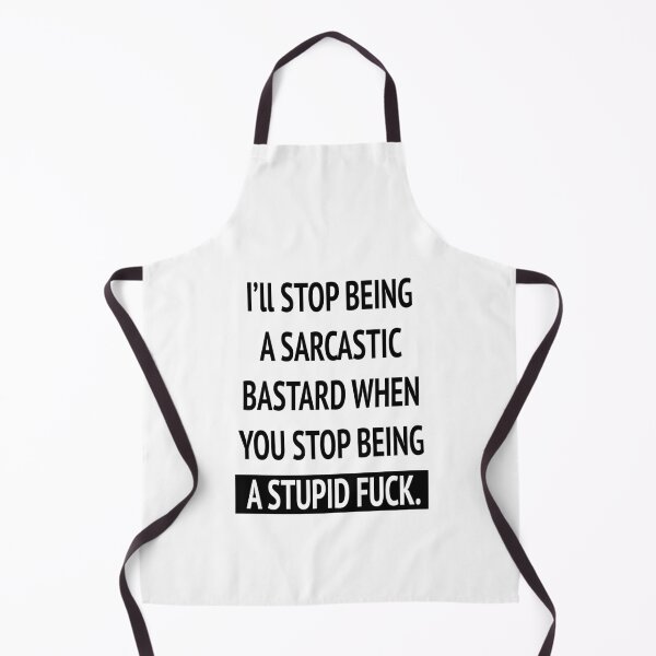 Item preview, I'll stop being a sarcastic bastard when you stop being a stupid fuck designed and sold by melaniewoon.