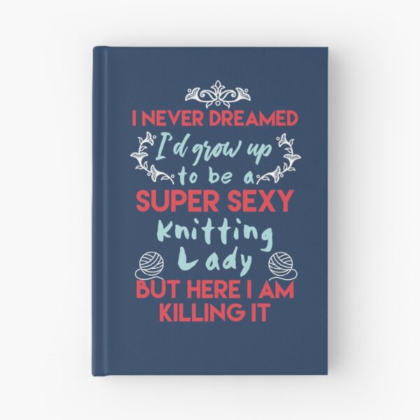 Item preview, I never dreamed i'd grow up to become a super sexy knitting lady designed and sold by bumperapparels.