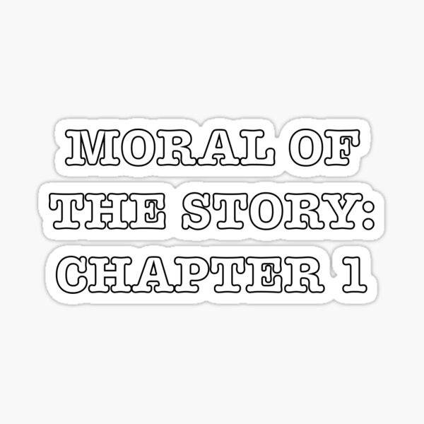 moral-of-the-story-chapter-1-sticker-for-sale-by-lj101303-redbubble