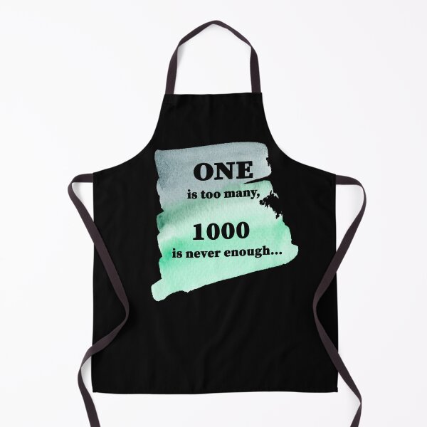 Item preview, One is too many, 1000 is never enough designed and sold by JodyzDesigns.
