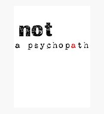 Not A Psychopath Photographic Print
