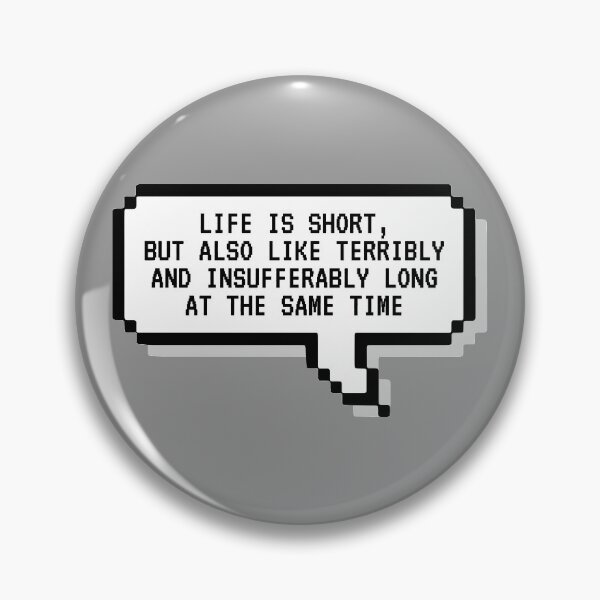 Item preview, Life Is Short but Also Like Terribly and Insufferably Long at the Same Time designed and sold by kindxinn.