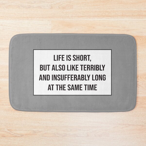 Item preview, Life Is Short but Also Like Terribly and Insufferably Long at the Same Time designed and sold by kindxinn.