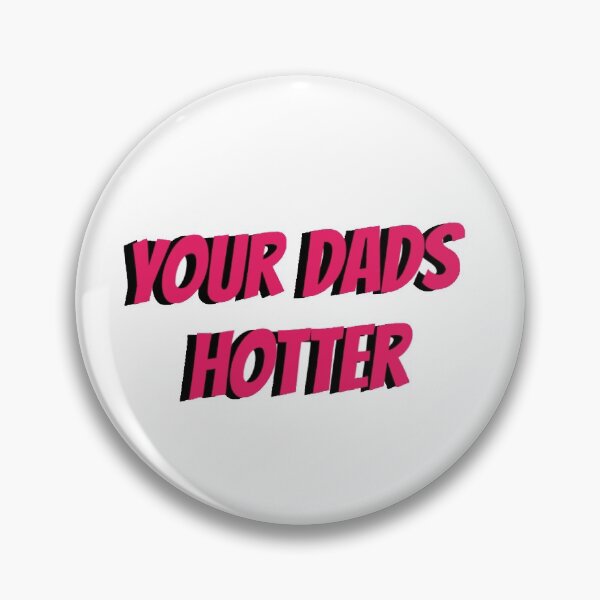 Item preview, your dads hotter <3 designed and sold by coombsella.