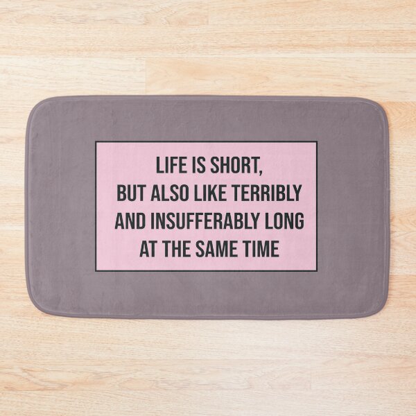 Item preview, Life Is Short but Also Like Terribly and Insufferably Long at the Same Time designed and sold by kindxinn.