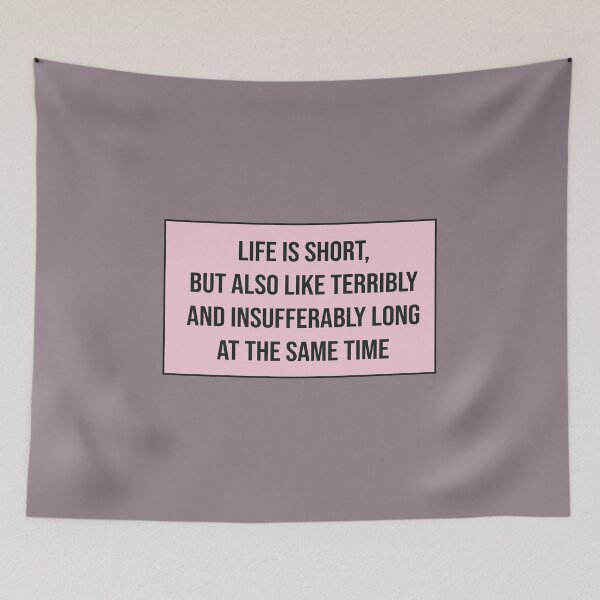 Item preview, Life Is Short but Also Like Terribly and Insufferably Long at the Same Time designed and sold by kindxinn.