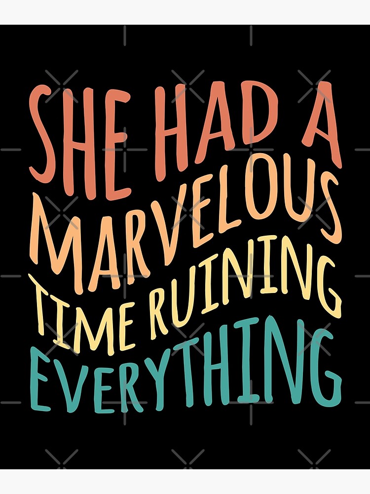 "She Had a Marvelous Time Ruining Everything" Poster for Sale by kindxinn Redbubble