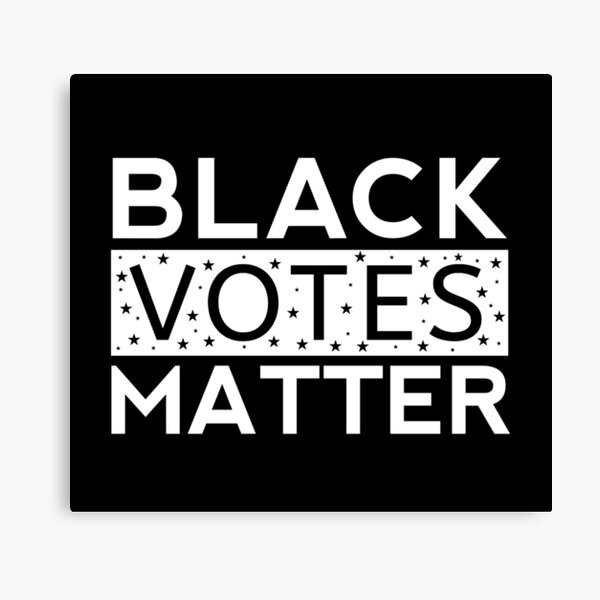 Black Votes Matter Canvas Prints | Redbubble