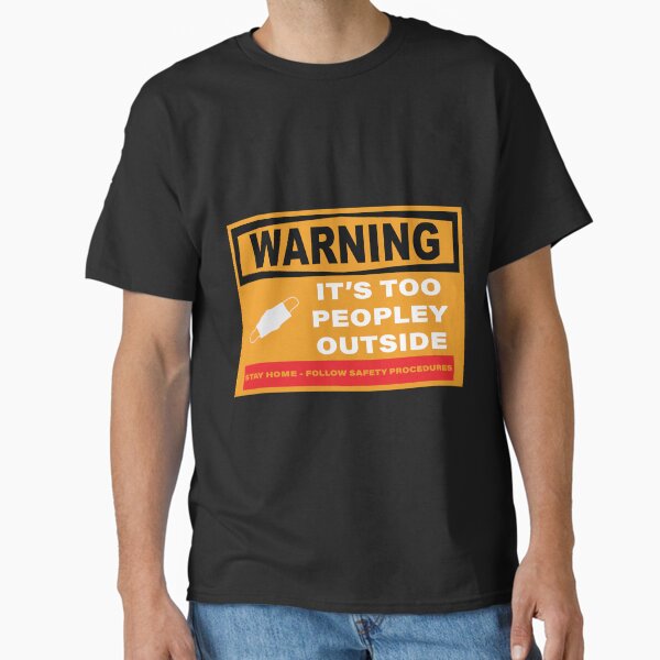 Warning-It's Too Peopley Outside Classic T-Shirt