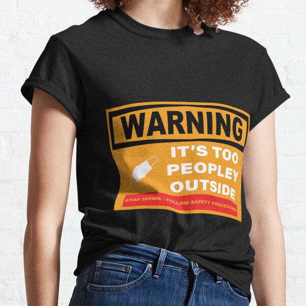 Warning-It's Too Peopley Outside Classic T-Shirt