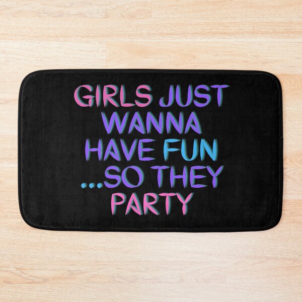 Item preview, Awessome " GIRLS JUST WANNA HAVE FUN SO THEY PARTY "Designe designed and sold by Best-art.