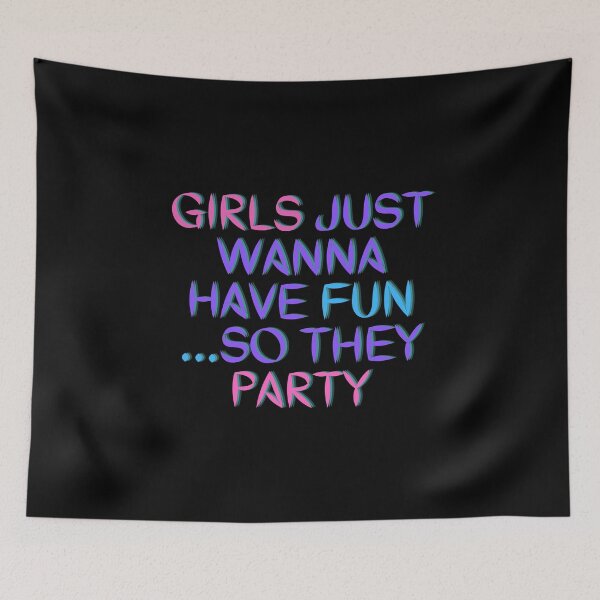 Item preview, Awessome " GIRLS JUST WANNA HAVE FUN SO THEY PARTY "Designe designed and sold by Best-art.