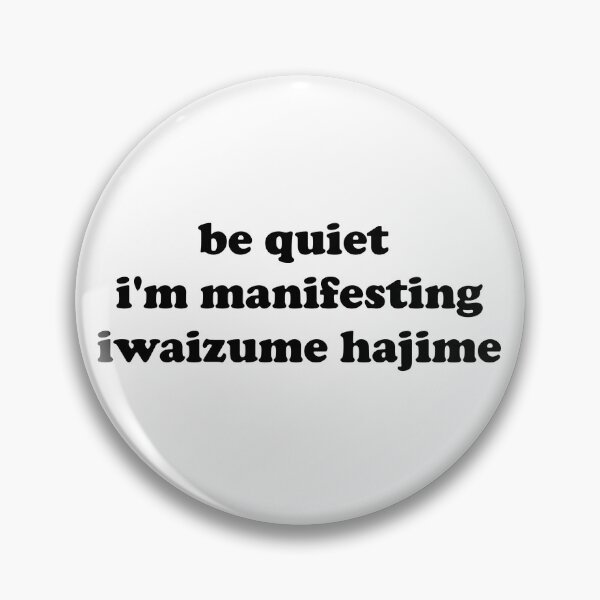 Item preview, be quiet, i'm manifesting iwaizume hajime designed and sold by skullism.