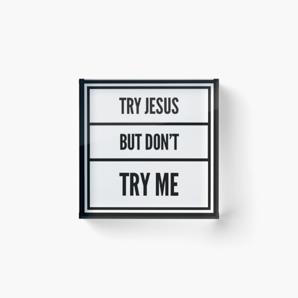 Item preview, Try Jesus But Don't Try Me (white) designed and sold by LiveAndGlow.