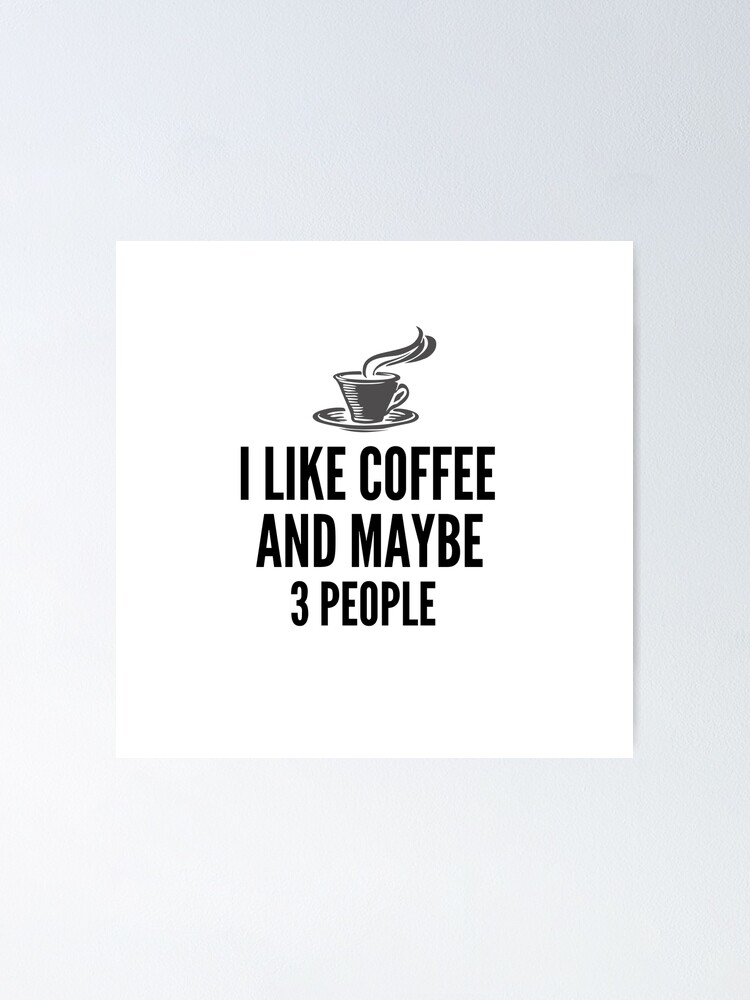 I Like Coffee and Maybe Three People SVG File, Instant Download for Cricut,  Funny Quote svg, PDF, Png, DXF File, Digital Cut File Poster for Sale by  errady123