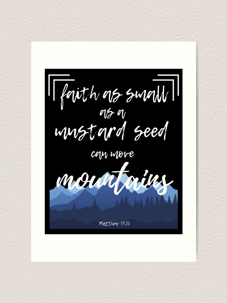 "Faith Mustard Seed Move Mountains Christian Bible Verse" Art Print by