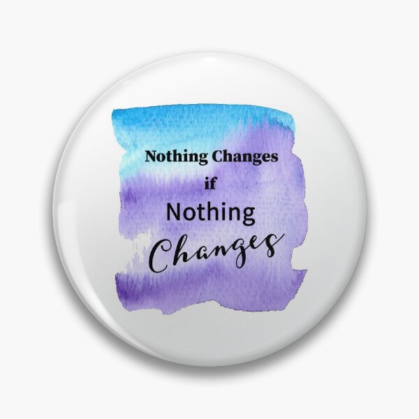 Item preview, Nothing Changes if Nothing Changes designed and sold by JodyzDesigns.