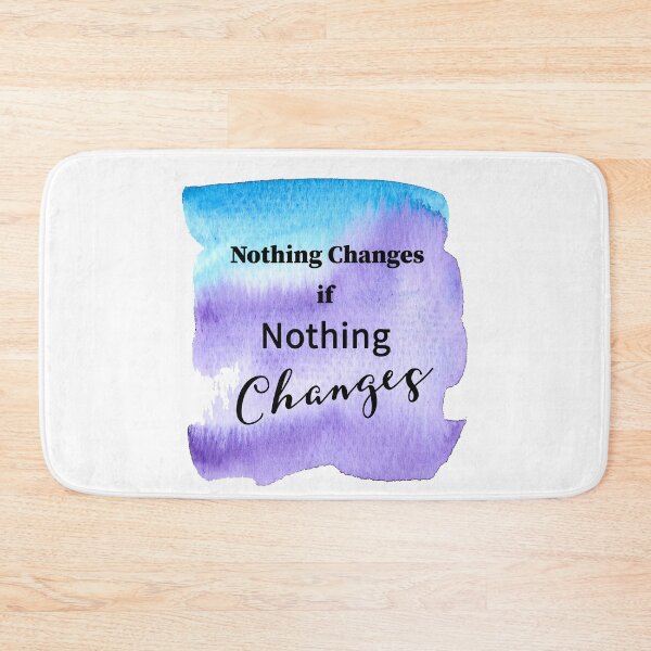 Item preview, Nothing Changes if Nothing Changes designed and sold by JodyzDesigns.