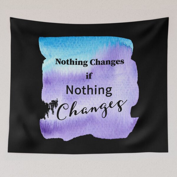 Item preview, Nothing Changes if Nothing Changes designed and sold by JodyzDesigns.