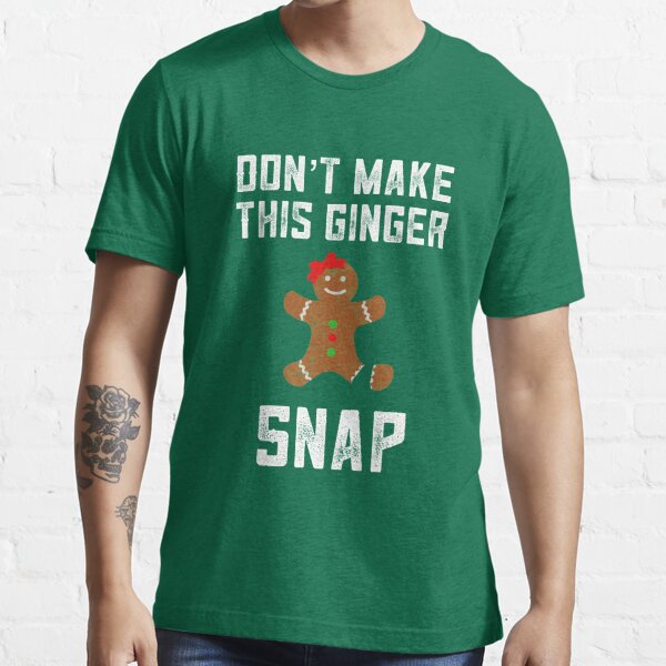 Funny Redhead Ts Don T Make This Ginger Snap Ginger Christmas Ts T Shirt For Sale By