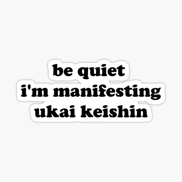 Item preview, be quiet, i'm manifesting ukai keishin designed and sold by skullism.