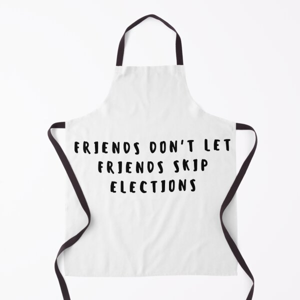 Item preview, Friends dont let friends skip elections Quote - Black designed and sold by gloriasd14.