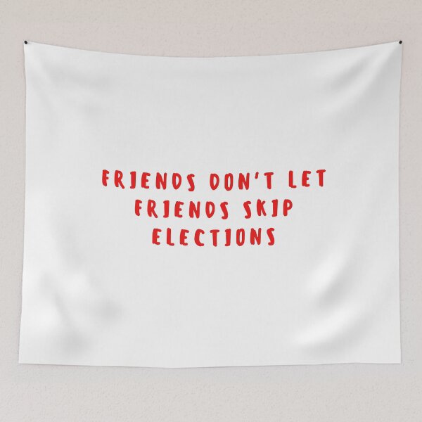 Item preview, Friends dont let friends skip elections Quote - Red designed and sold by gloriasd14.