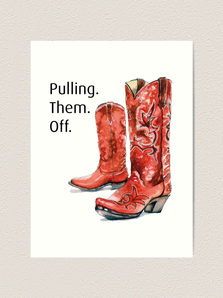 "Pulling. Them. Off. Ted Mosby Red Cowboy boots HIMYM " Art Print by