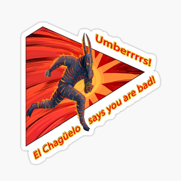 Umberrrs! El Chagüelo says you are bad! Sticker
