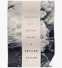 A Smooth Sea Never Made A Skilled Sailor Poster
