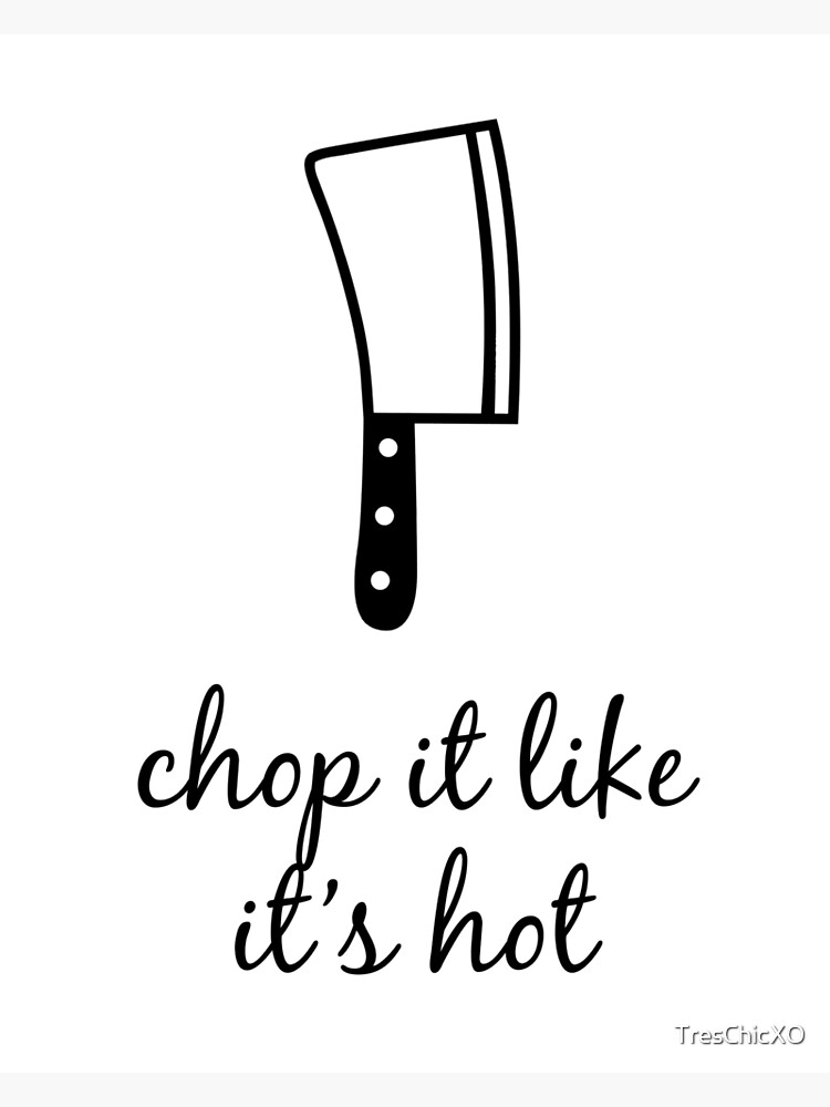 Chop It Like It's Hot