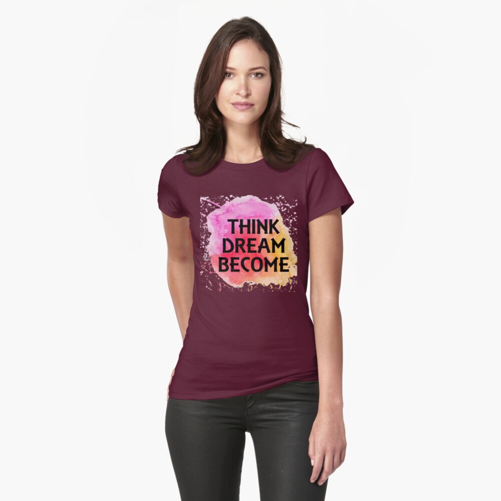 Think Dream Become Inspirational Wearable Art Message Fitted T-Shirt